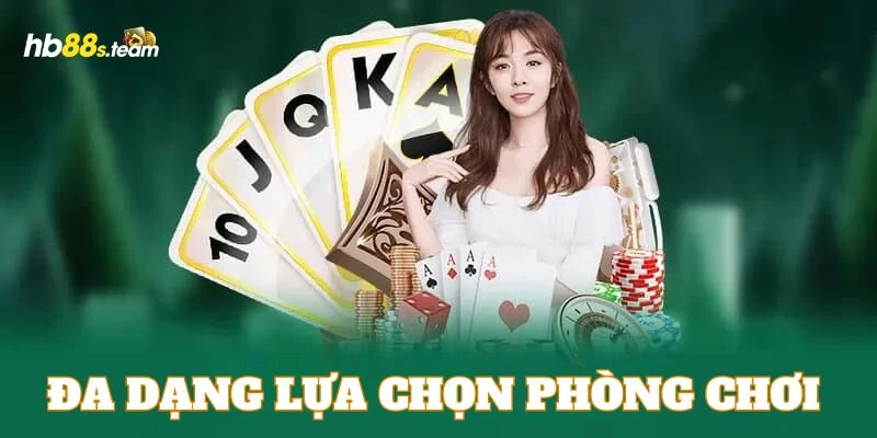 Đa dạng lựa chọn phòng chơi là ưu điểm game bài Poker HB88