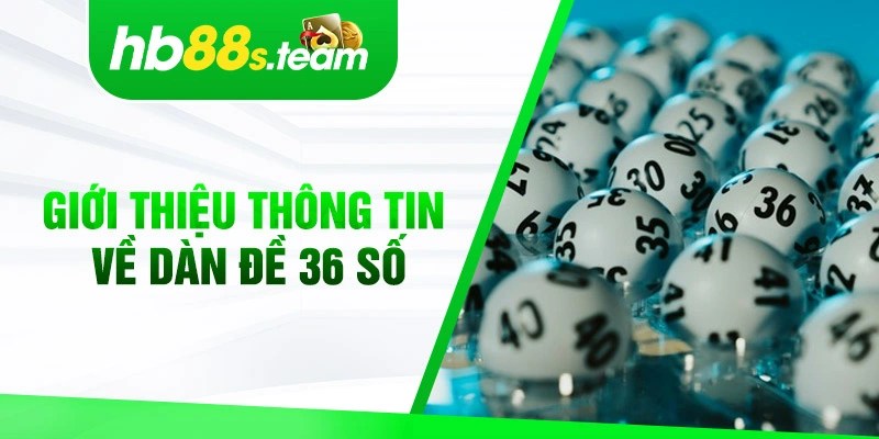 Giới thiệu thông tin về dàn đề 36 số cho thành viên tại HB88