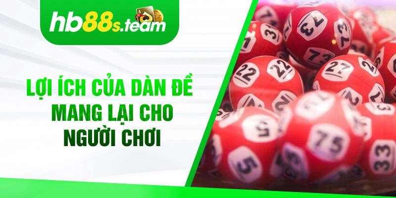 Lợi ích của dàn đề 36 số mang lại cho người chơi tại HB88