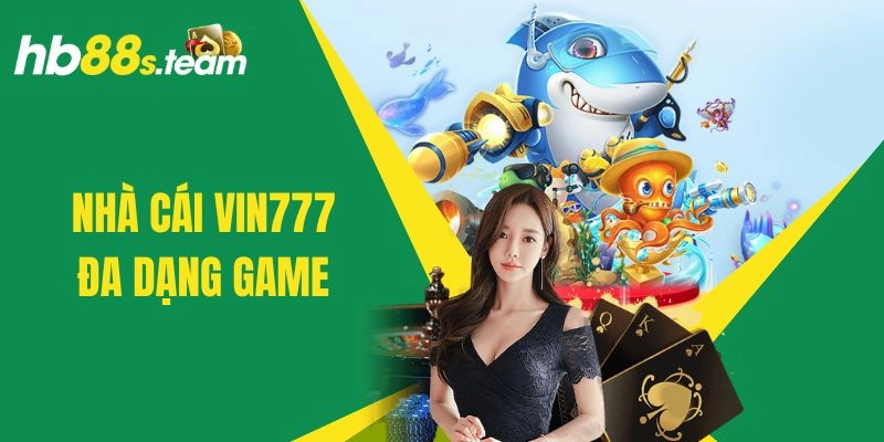 Nhà cái Vin777 hấp dẫn với đa dạng game siêu hot